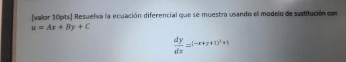 [valor 10pts] Resuelva la ecuación diferencial que se muestra usando el modelo de sustitución con \( u=A x+B y+C \) \[ \frac{