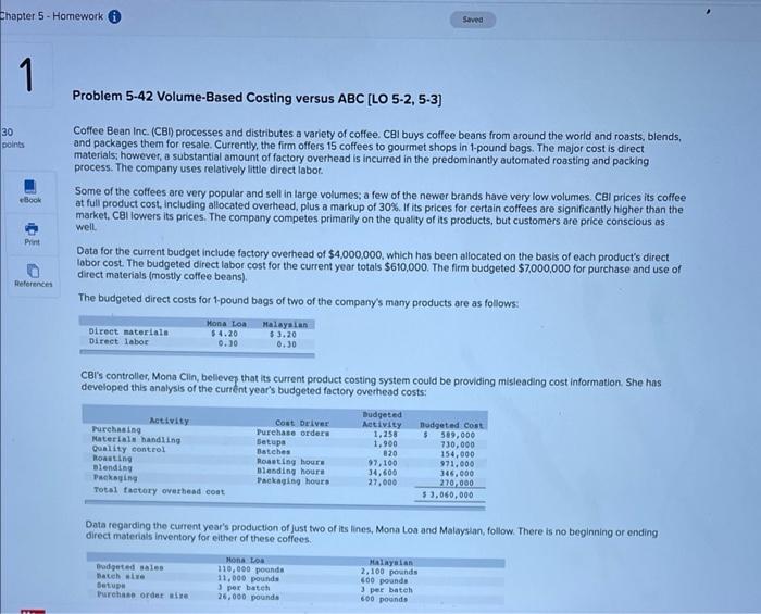 Problem 5-42 Volume-Based Costing versus ABC [LO 5-2, 5-3]
Coffee Bean inc. (CBI) processes and distributes a variety of colf