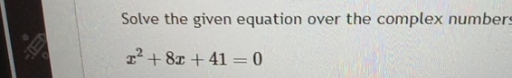 Solved Solve the given equation over the complex | Chegg.com