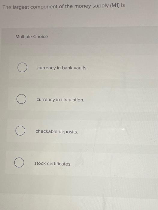 solved-the-largest-component-of-the-money-supply-m1-is-chegg