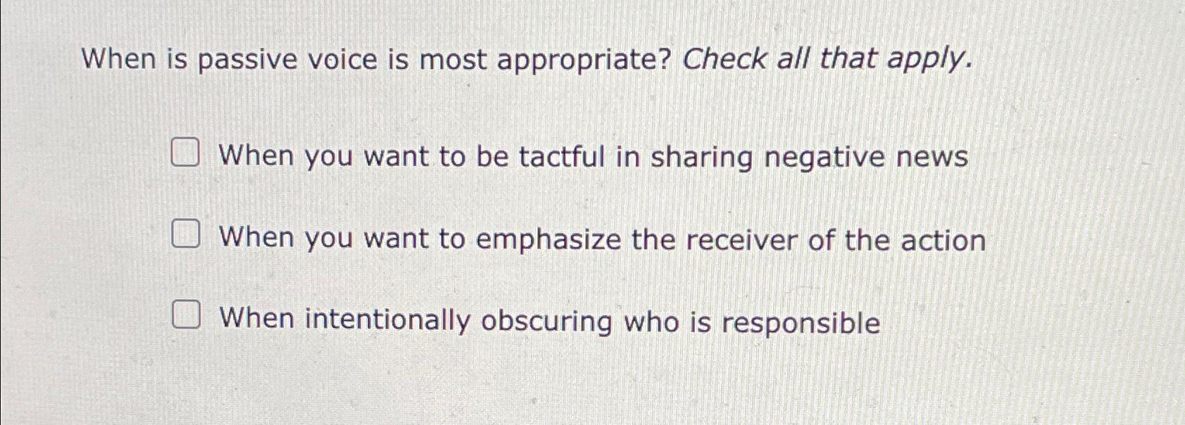 Solved When is passive voice is most appropriate? Check all | Chegg.com