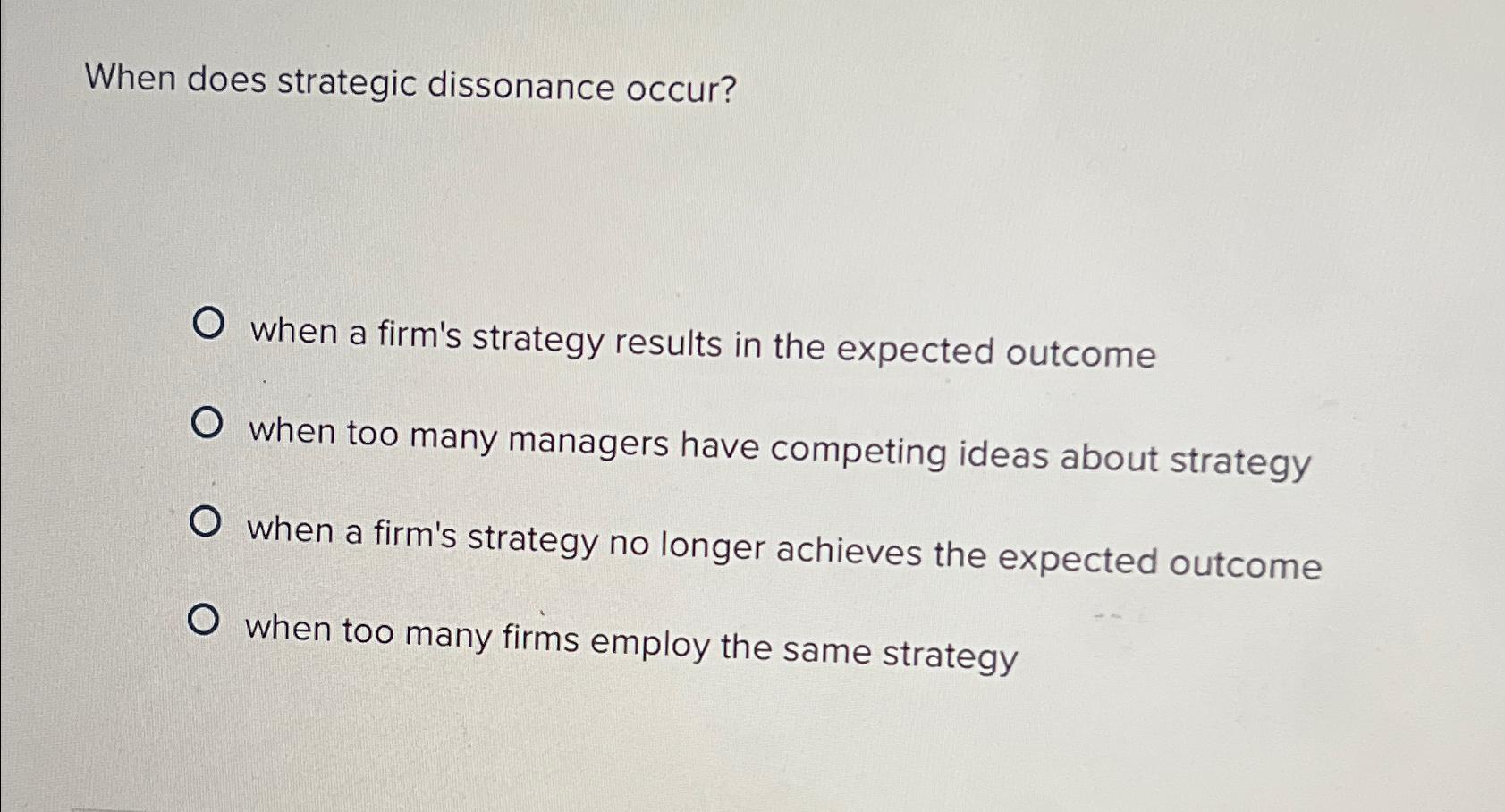 Solved When does strategic dissonance occur?when a firm's