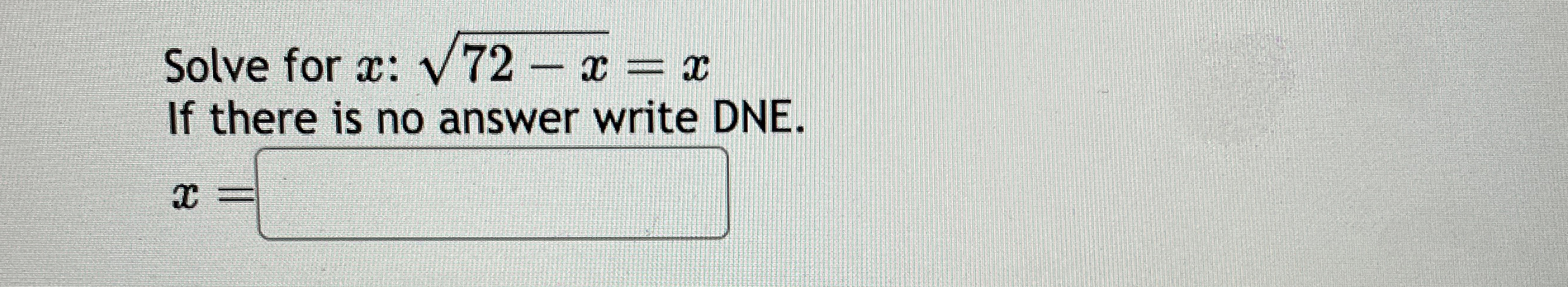 Solved Solve for x:72-x2=xIf there is no answer write DNE.x= | Chegg.com