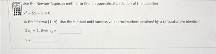 Solved Use the Newton-Raphson method to find an approximate | Chegg.com