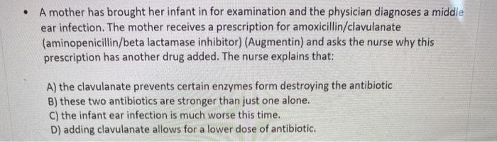 • A mother has brought her infant in for examination and the physician diagnoses a middle ear infection. The mother receives