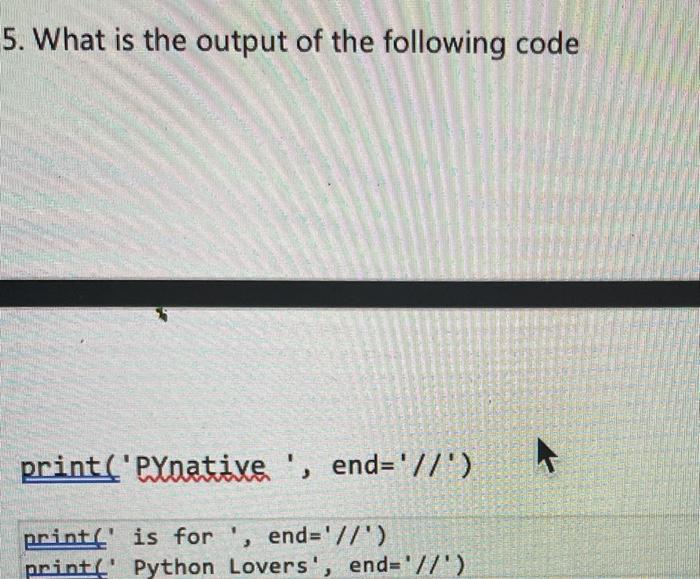 Solved 5. What is the output of the following code | Chegg.com