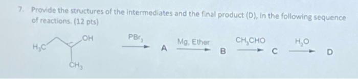 Solved 7. Provide the structures of the Intermediates and | Chegg.com