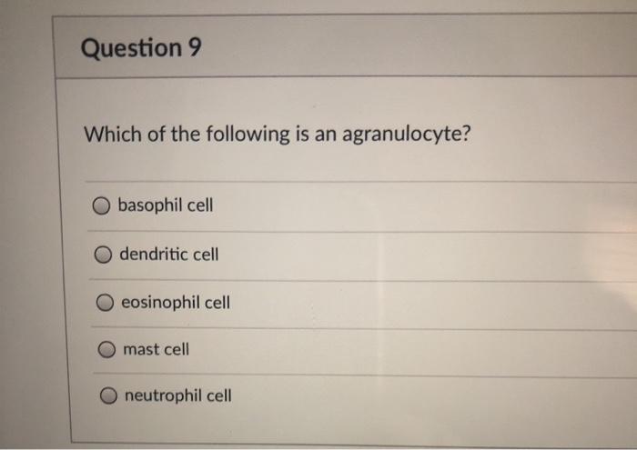 Solved Question 9 Which Of The Following Is An Agranulocyte? | Chegg.com