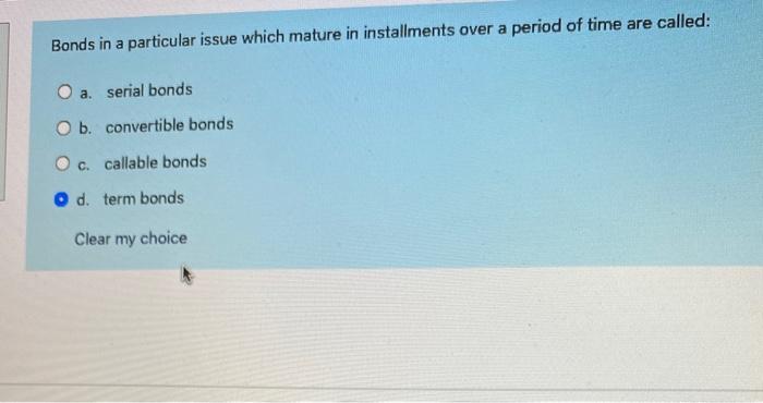 Solved Bonds in a particular issue which mature in | Chegg.com