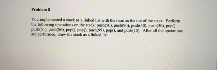Solved Problem 8 You implemented a stack as a linked list | Chegg.com