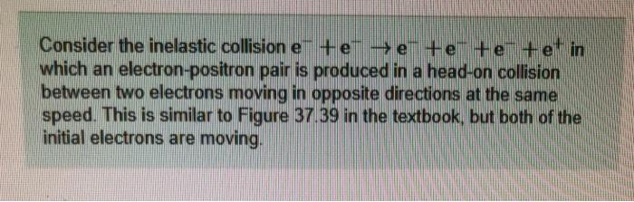 Solved Consider the inelastic collision e te-e + e + e +et | Chegg.com