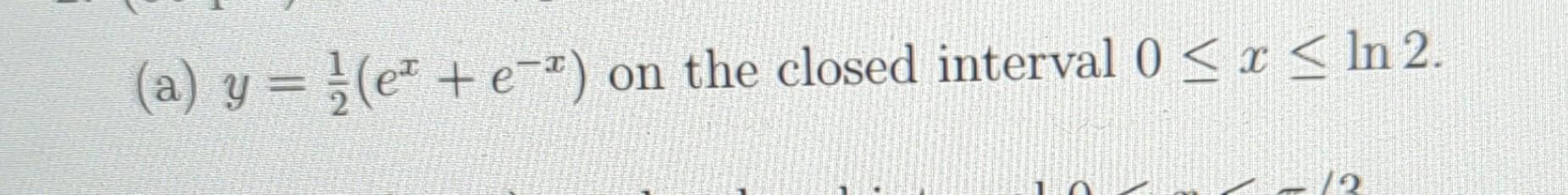 Solved (a) y=21(ex+e−x) on the closed interval 0≤x≤ln2. | Chegg.com