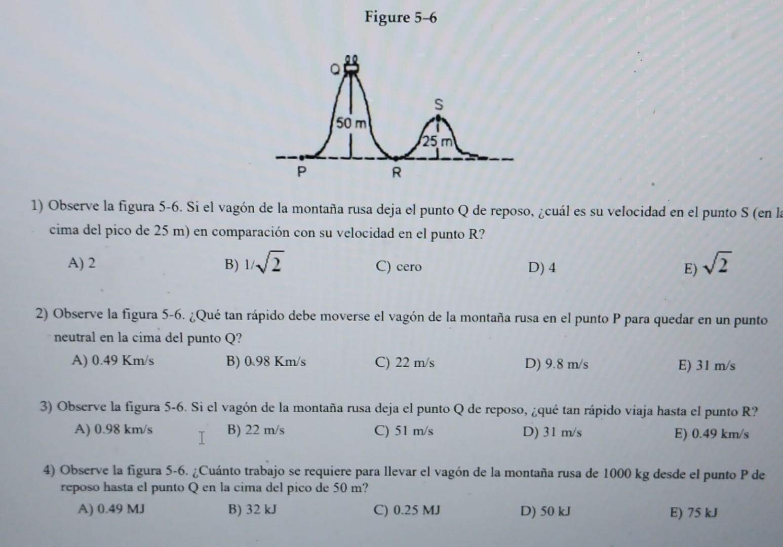 Figure 5-6 1) Observe la figura 5-6. Si el vagón de la montaña rusa deja el punto \( Q \) de reposo, ¿cuál es su velocidad en