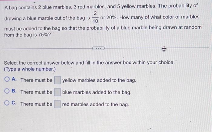 A bag contains 2 blue marbles, 3 red marbles, and 5 yellow marbles. The probability of drawing a blue marble out of the bag i