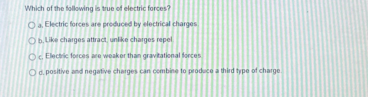 Solved Which of the following is true of electric forces?a. | Chegg.com