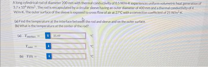 A long cylindrical rod of diameter \( 200 \mathrm{~mm} \) with thermal conductivity of \( 0.5 \mathrm{~W} / \mathrm{m} \cdot