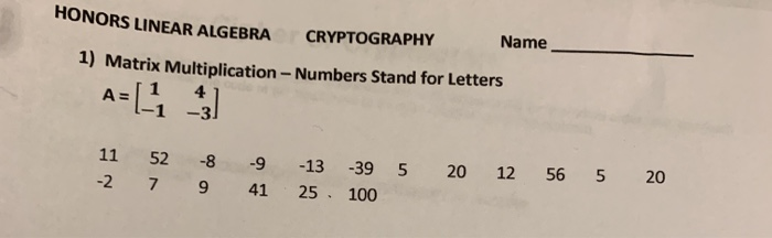 Solved HONORS LINEAR ALGEBRA CRYPTOGRAPHY Name 1) Matrix | Chegg.com