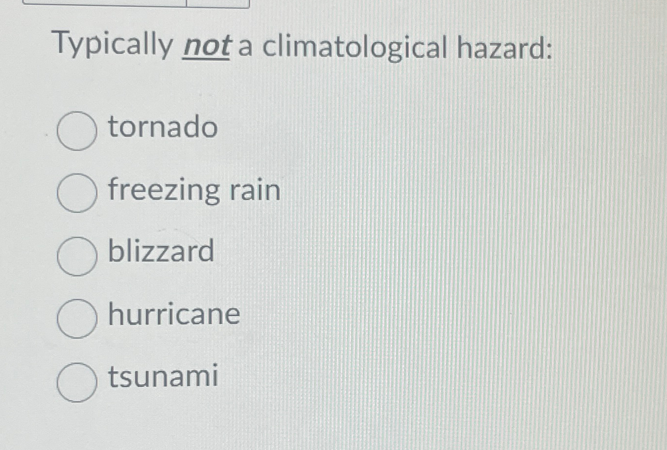 Solved Typically not a climatological hazard:tornadofreezing | Chegg.com