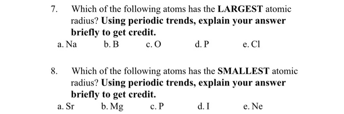 Solved 7. Which of the following atoms has the LARGEST | Chegg.com