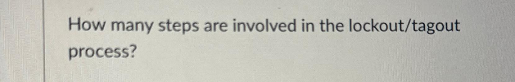 Solved How many steps are involved in the lockout/tagout | Chegg.com