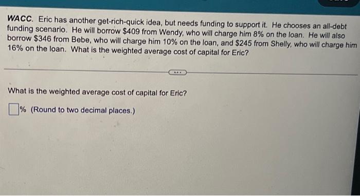 Solved WACC. Eric has another get-rich-quick idea, but needs | Chegg.com
