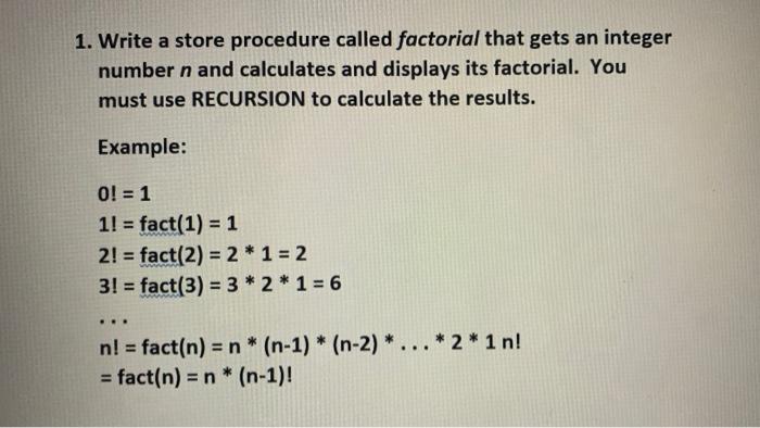 Solved 1. Write a store procedure called factorial that gets | Chegg.com