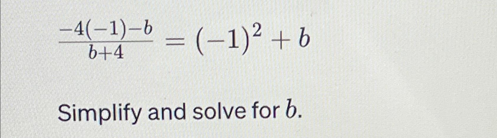 Solved -4(-1)-bb+4=(-1)2+bSimplify and solve for b. | Chegg.com
