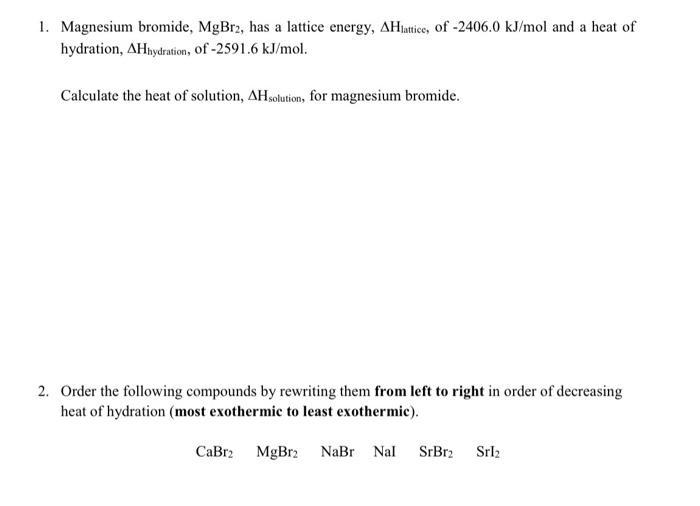 Solved 1. Magnesium bromide, MgBr2, has a lattice energy,