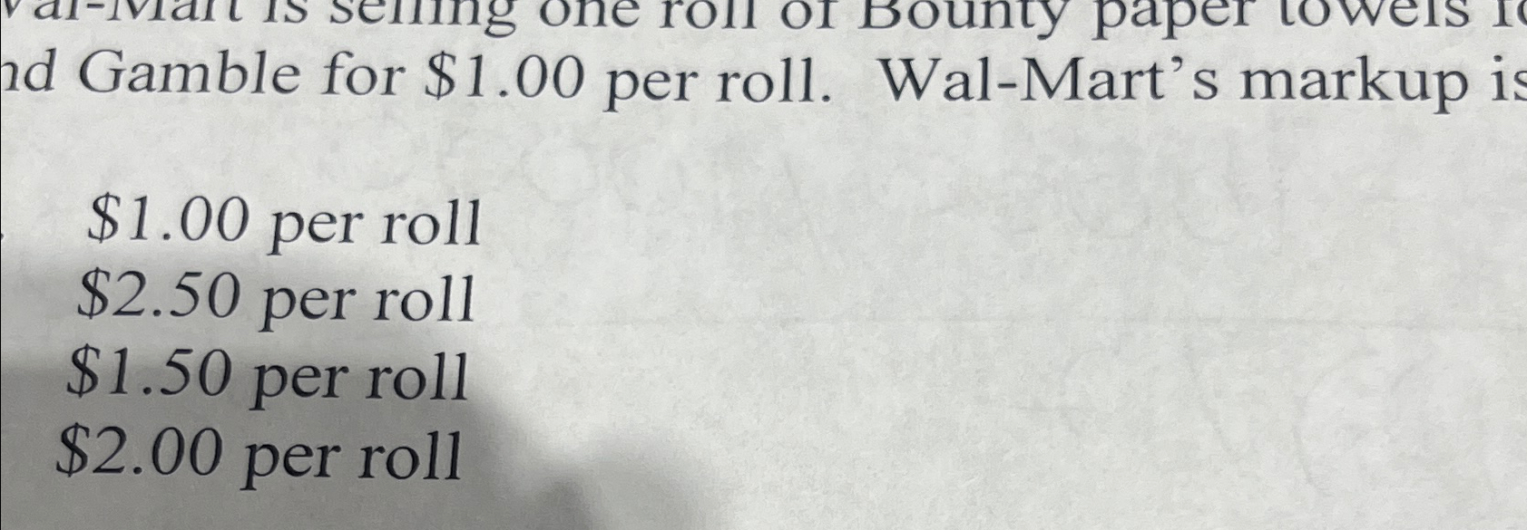 Solved Gamble for 1.00 ﻿per roll. WalMart's markup is1.00