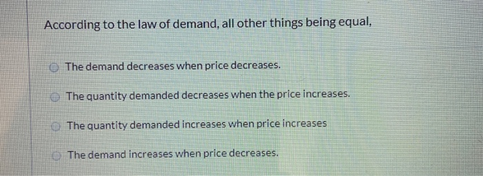 Which Statement Is Consistent With The Law Of Demand Solved According to the law of demand, all other things | Chegg.com