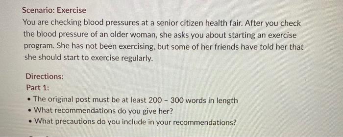 Scenario: Exercise You are checking blood pressures at a senior citizen health fair. After you check the blood pressure of an