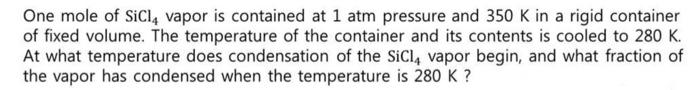 Solved One mole of SiCl4 vapor is contained at 1 atm | Chegg.com