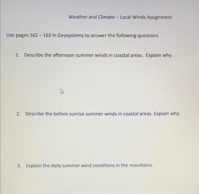 Weather and Climate - Local Winds Assignment
Use pages 162-163 in Geosystems to answer the following questions
1. Describe th