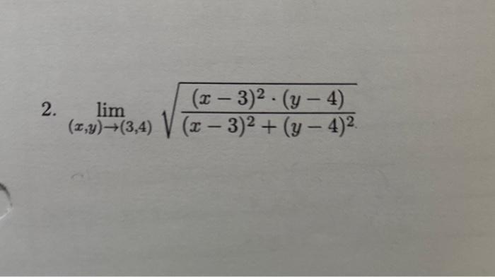 2. \( \lim _{(x, y) \rightarrow(3,4)} \sqrt{\frac{(x-3)^{2} \cdot(y-4)}{(x-3)^{2}+(y-4)^{2}}} \)