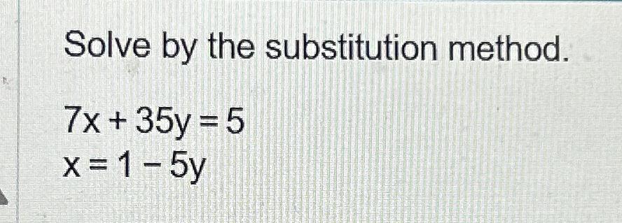 Solved Solve by the substitution method.7x+35y=5x=1-5y | Chegg.com