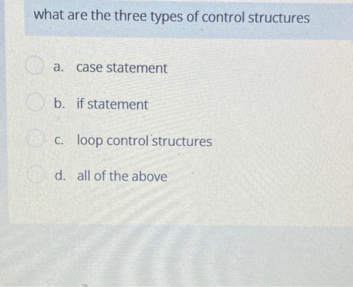 Solved what are the three types of control structures a. | Chegg.com