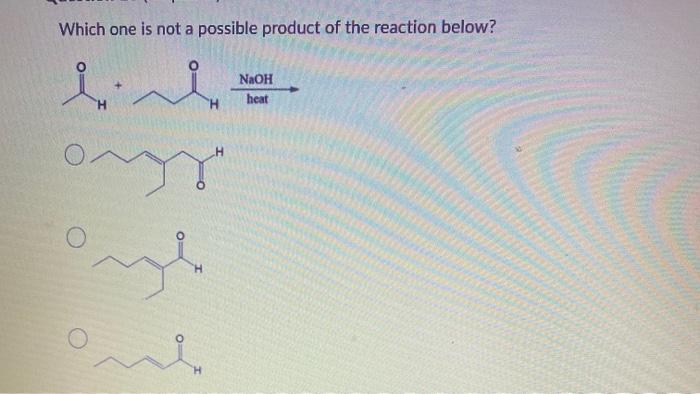 Solved Which one is not a possible product of the reaction | Chegg.com