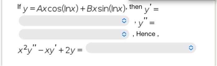 If \( y=A x \cos (\ln x)+B x \sin (\ln x) \), then \( y^{\prime}= \) , \( y^{\prime \prime}= \) , Hence, \[ x^{2} y^{\prime \