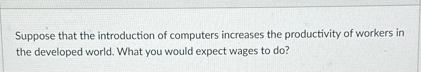 Solved Suppose that the introduction of computers increases | Chegg.com