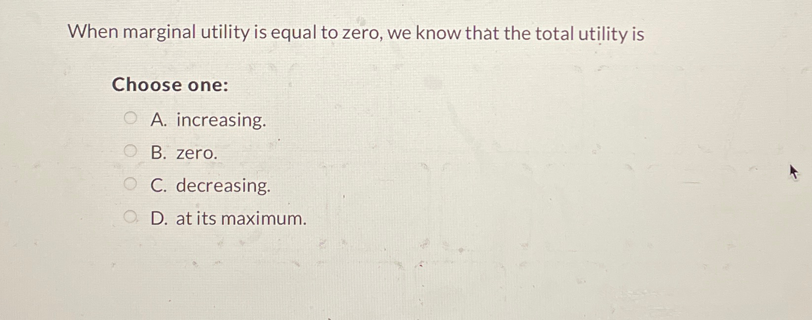 Solved When marginal utility is equal to zero, we know that | Chegg.com