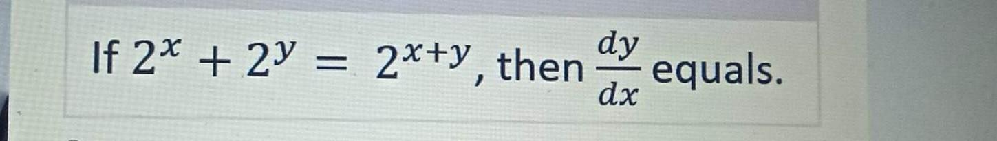 Solved 2x+2y=2x+y, then dxdy | Chegg.com