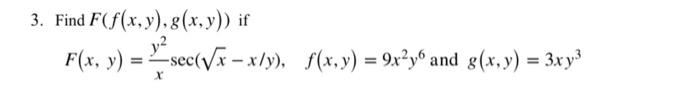 3. Find \( F(f(x, y), g(x, y)) \) if \( F(x, y)=\frac{y^{2}}{x} \sec (\sqrt{x}-x / y), \quad f(x, y)=9 x^{2} y^{6} \) and \(