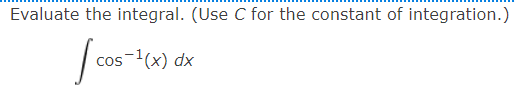 Solved Evaluate the integral. (Use C ﻿for the constant of | Chegg.com