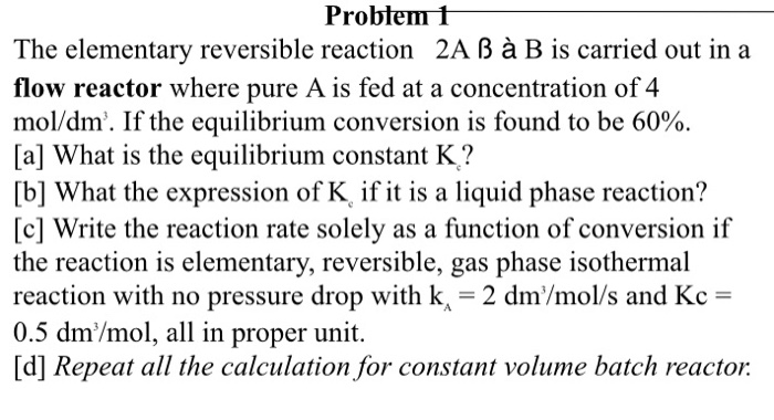 Solved Probtem 1 The elementary reversible reaction 2A B à B | Chegg.com