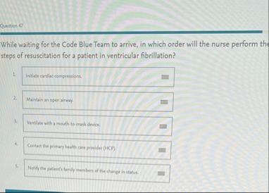Solved Question 47While waiting for the Code Blue Team to | Chegg.com
