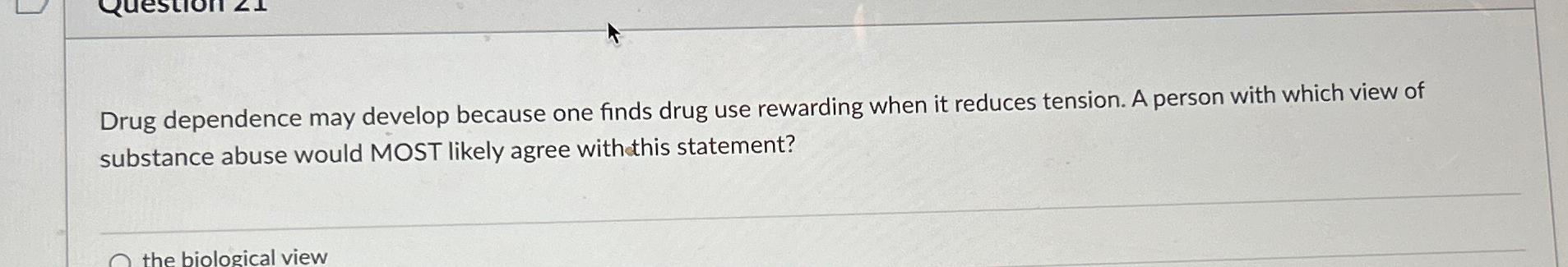 Solved Drug Dependence May Develop Because One Finds Drug 