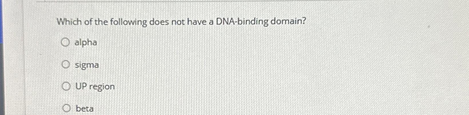 Solved Which of the following does not have a DNA-binding | Chegg.com