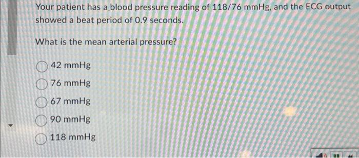 Solved Your patient has a blood pressure reading of 118/76 | Chegg.com