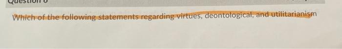 Solved Virtues ethics refers to having personal character | Chegg.com