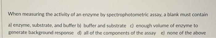 Solved When measuring the activity of an enzyme by | Chegg.com